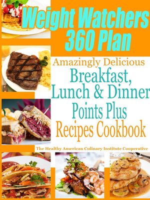 cover image of Weight Watchers 360 Plan Amazingly Delicious Breakfast, Lunch and Dinner Points Plus Recipes Cookbook